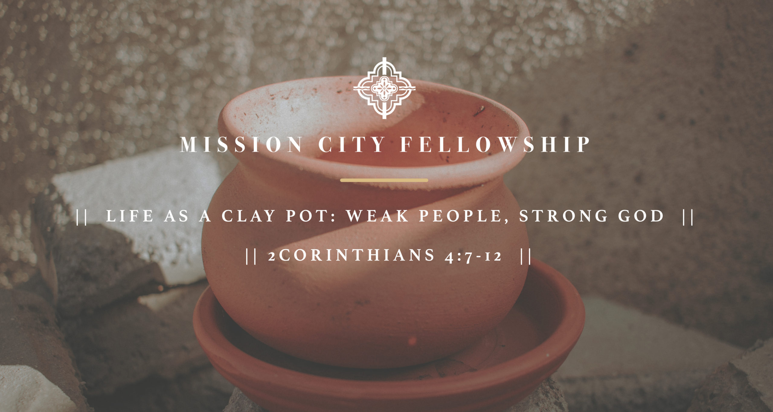 2 CORINTHIANS 4:7-12 | LIFE AS A CLAY POT: WEAK PEOPLE WITH A STRONG GOD