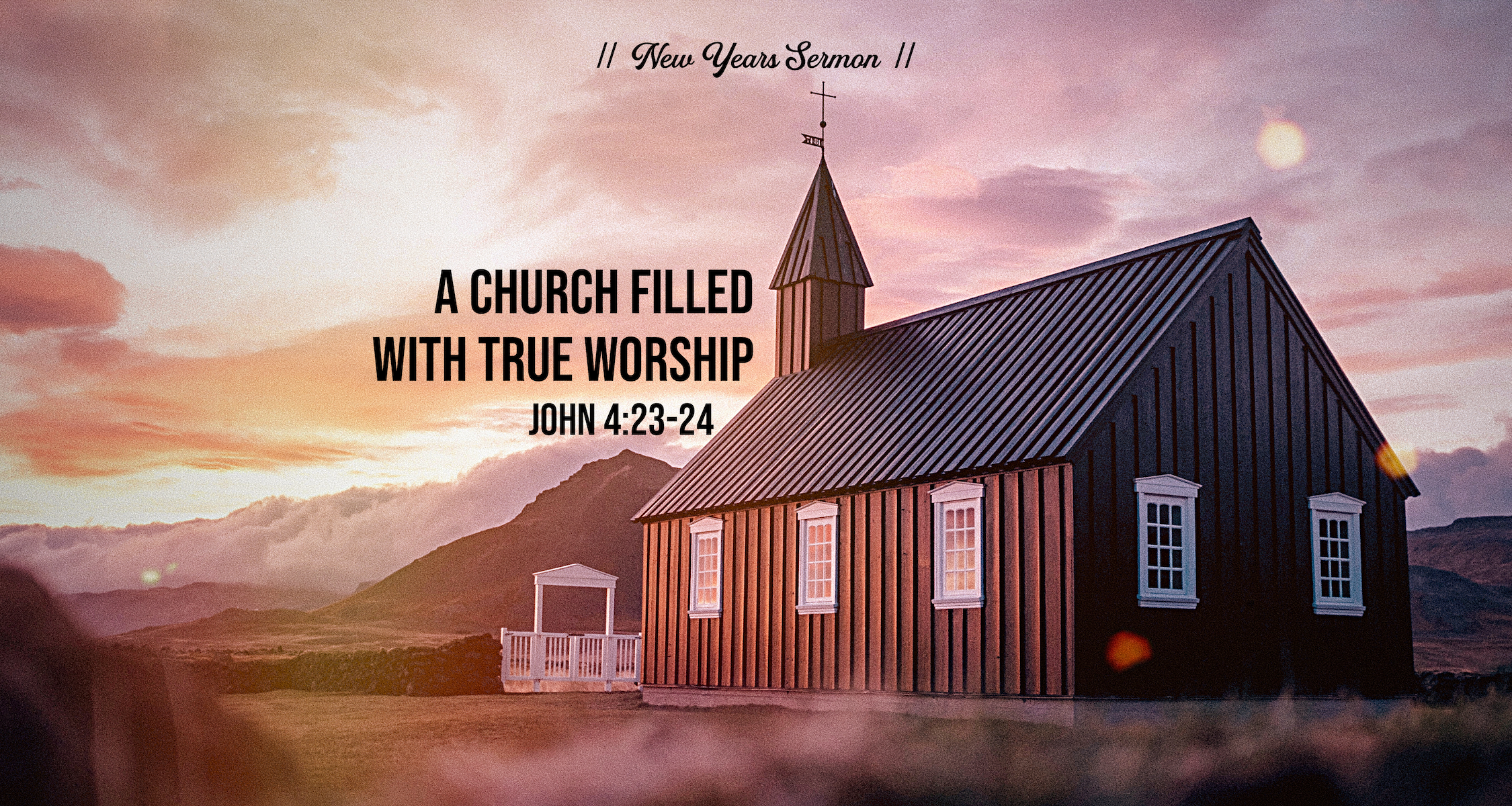 NEW YEARS SERMON | A CHURCH FILLED WITH TRUE WORSHIP